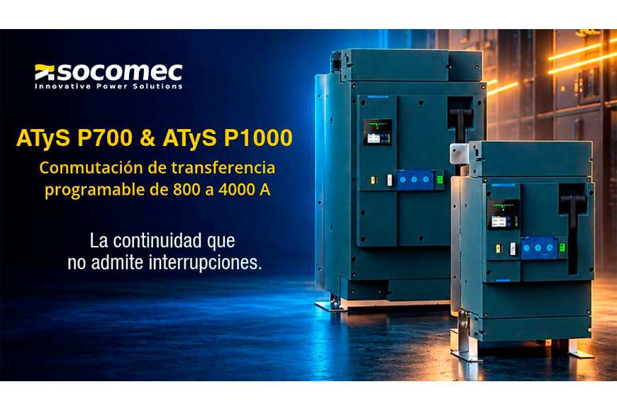Socomec presenta los nuevos ATyS P700 y P1000, una nueva generación de conmutadores automáticos para instalaciones críticas